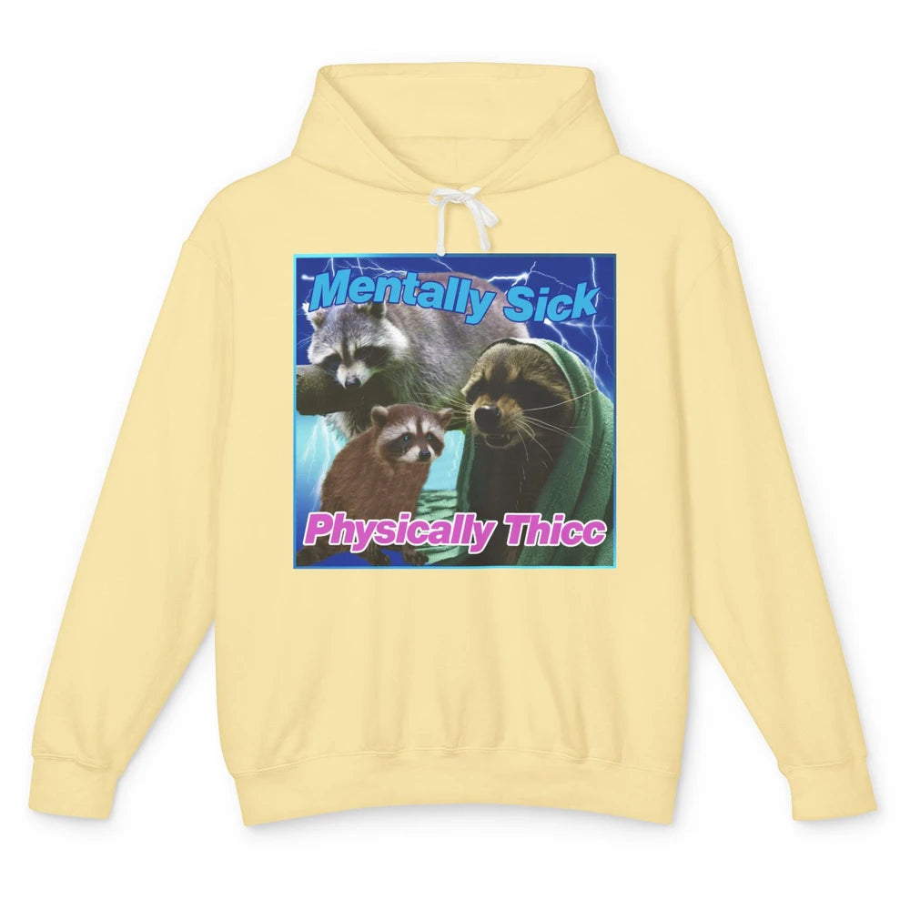 Funny Raccoon Meme Mentally Sick Physically Thicc Sarcastic Unisex Lightweight Hoodie