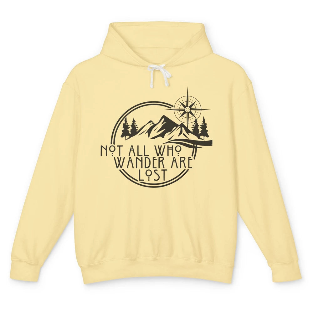Not All Who Wander Are Lost Compass Mountain Camping Hiking Unisex Lightweight Hoodie