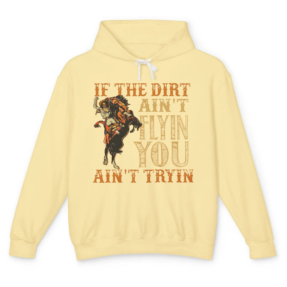 Retro Cowboy If The Dirt Ain't Flyin You Ain't Tryin Western Unisex Lightweight Hoodie