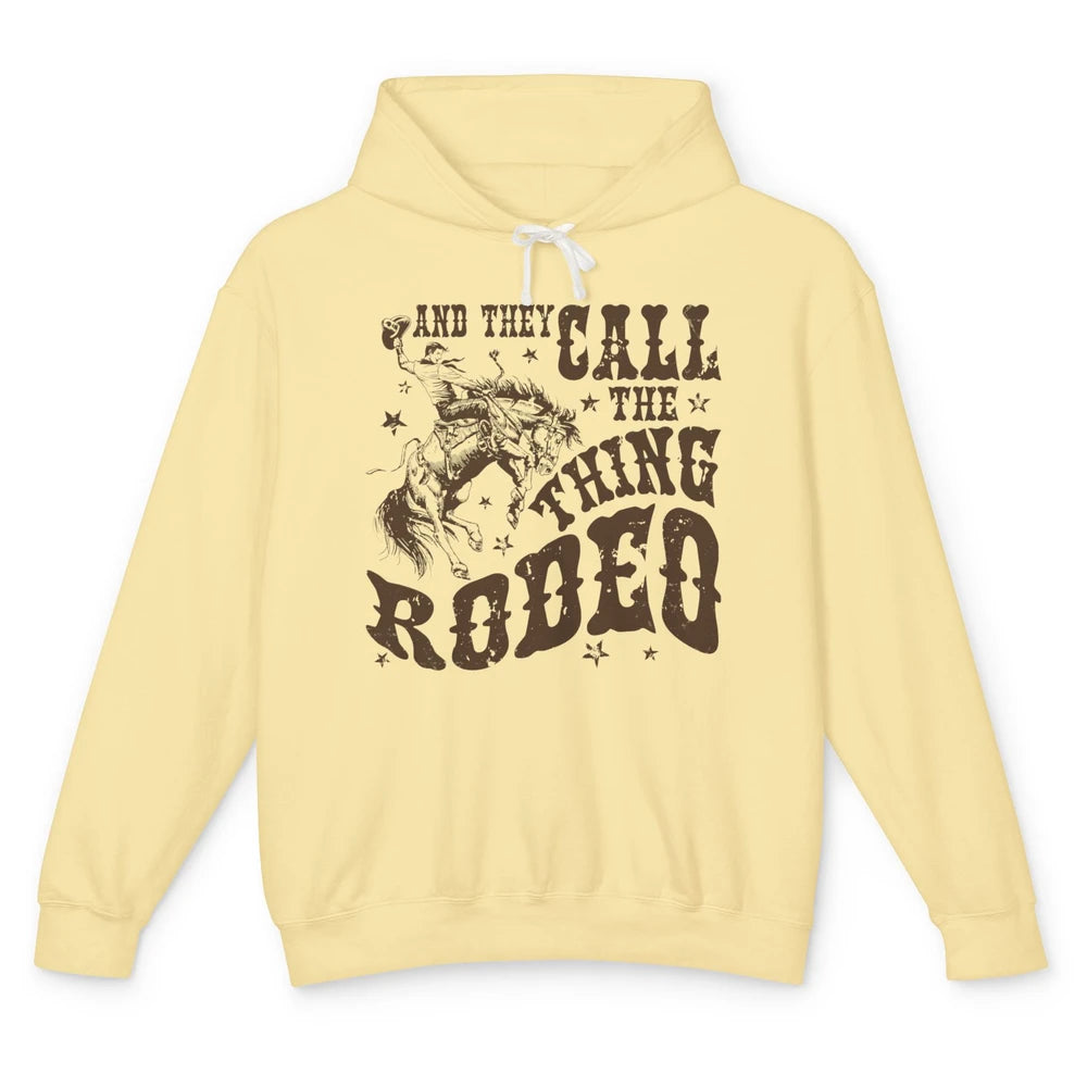 Retro Cowboy Horsing And They Call The Thing Rodeo Western Unisex Lightweight Hoodie