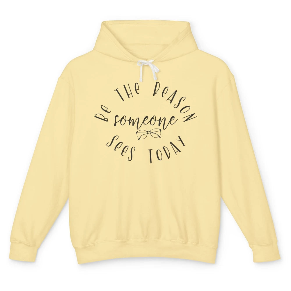 Optometrist Be The Reason Someone Sees Today Optician Life Unisex Lightweight Hoodie