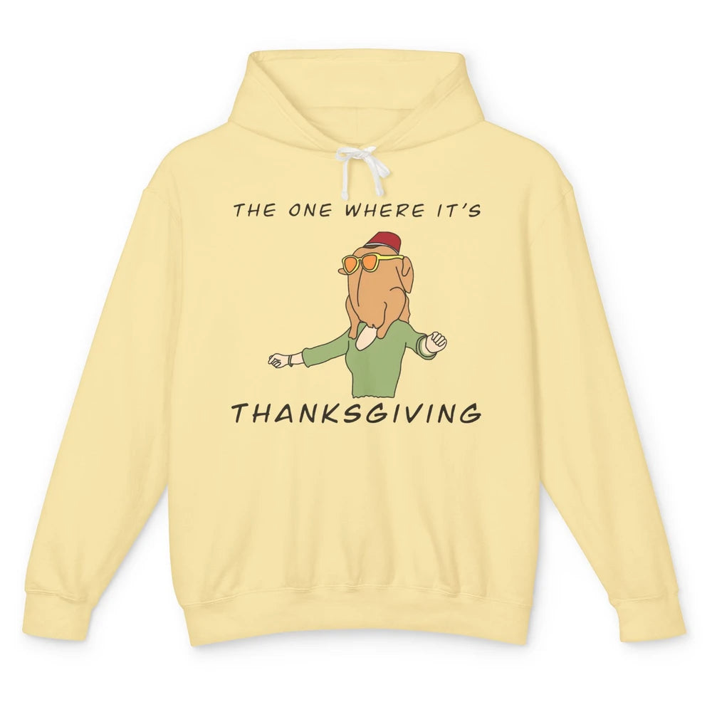 Funny Friends Turkey The One Where It's Thanksgiving Gift Unisex Lightweight Hoodie
