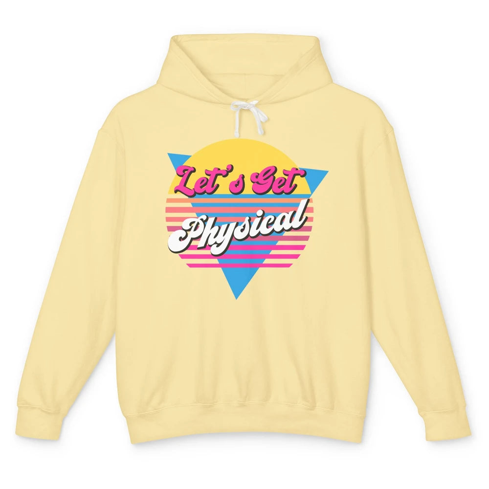 Retro Lets Get Physical Inspiration Gym Fitness 80s Workout Unisex Lightweight Hoodie