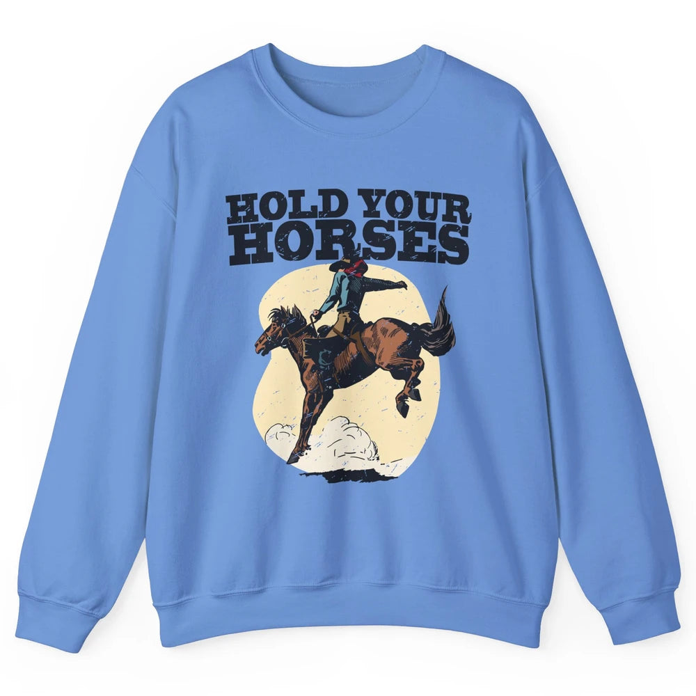 Retro Cowboy Hold Your Horse Rodeo Wild West Country Cowgirl Unisex Crewneck Sweatshirt