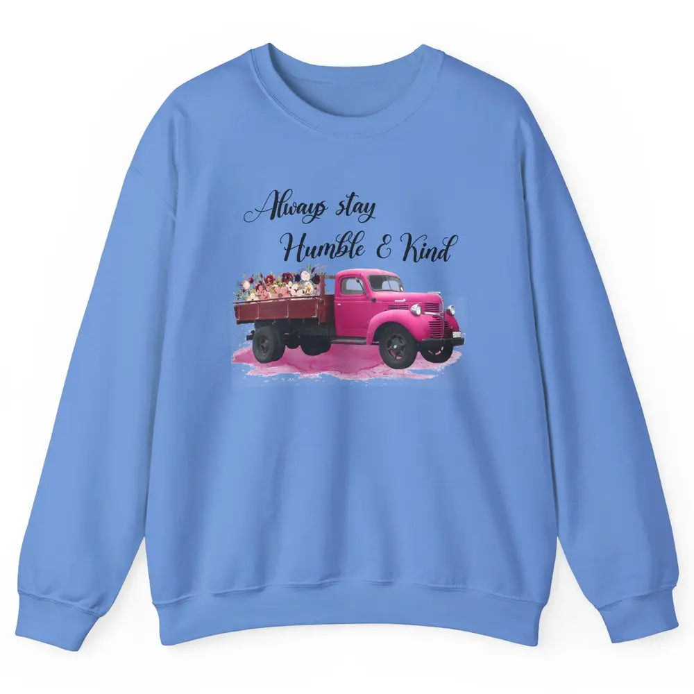 Retro Floral Truck Always Stay Humble And Kind Inspirational Unisex Crewneck Sweatshirt