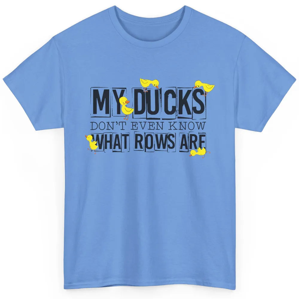 My Ducks Don't Even Know What Rows Are Funny Duck Classic Unisex T-Shirt
