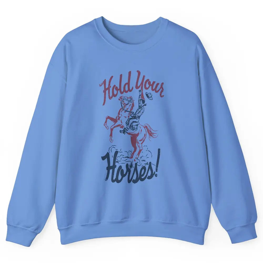 Retro Cowboy Hold Your Horses Western Country Rodeo Dad Gift Unisex Crewneck Sweatshirt