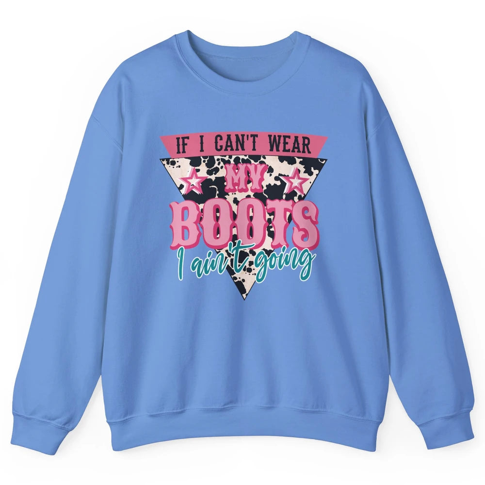 Retro If I Can't Wear My Boots I Ain't Going Western Cowgirl Unisex Crewneck Sweatshirt