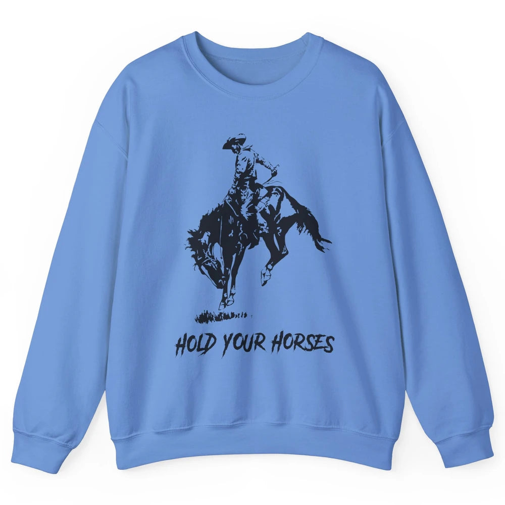 Retro Cowboy Rodeo Dad Hold Your Horses Western Country Gift Unisex Crewneck Sweatshirt