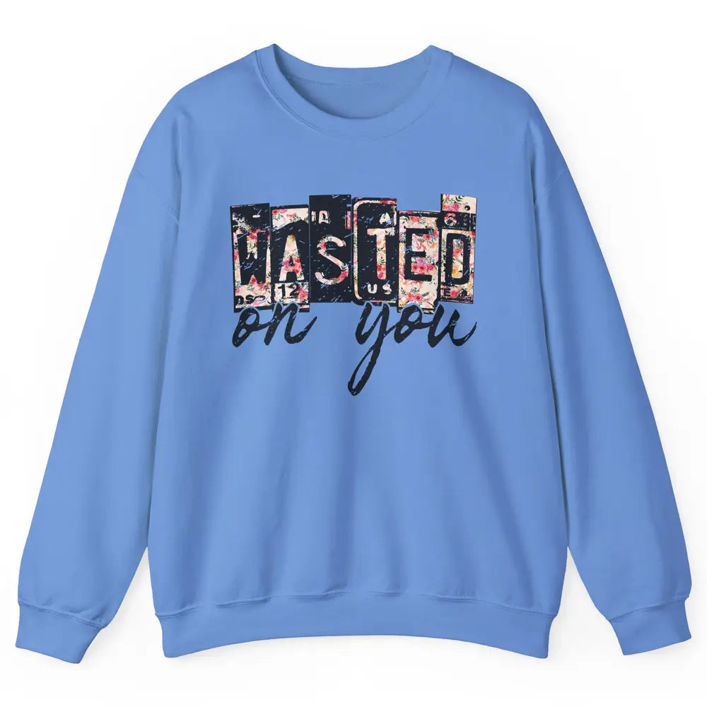 Retro Floral Wasted On You Western Country Cowgirl Gift Unisex Crewneck Sweatshirt