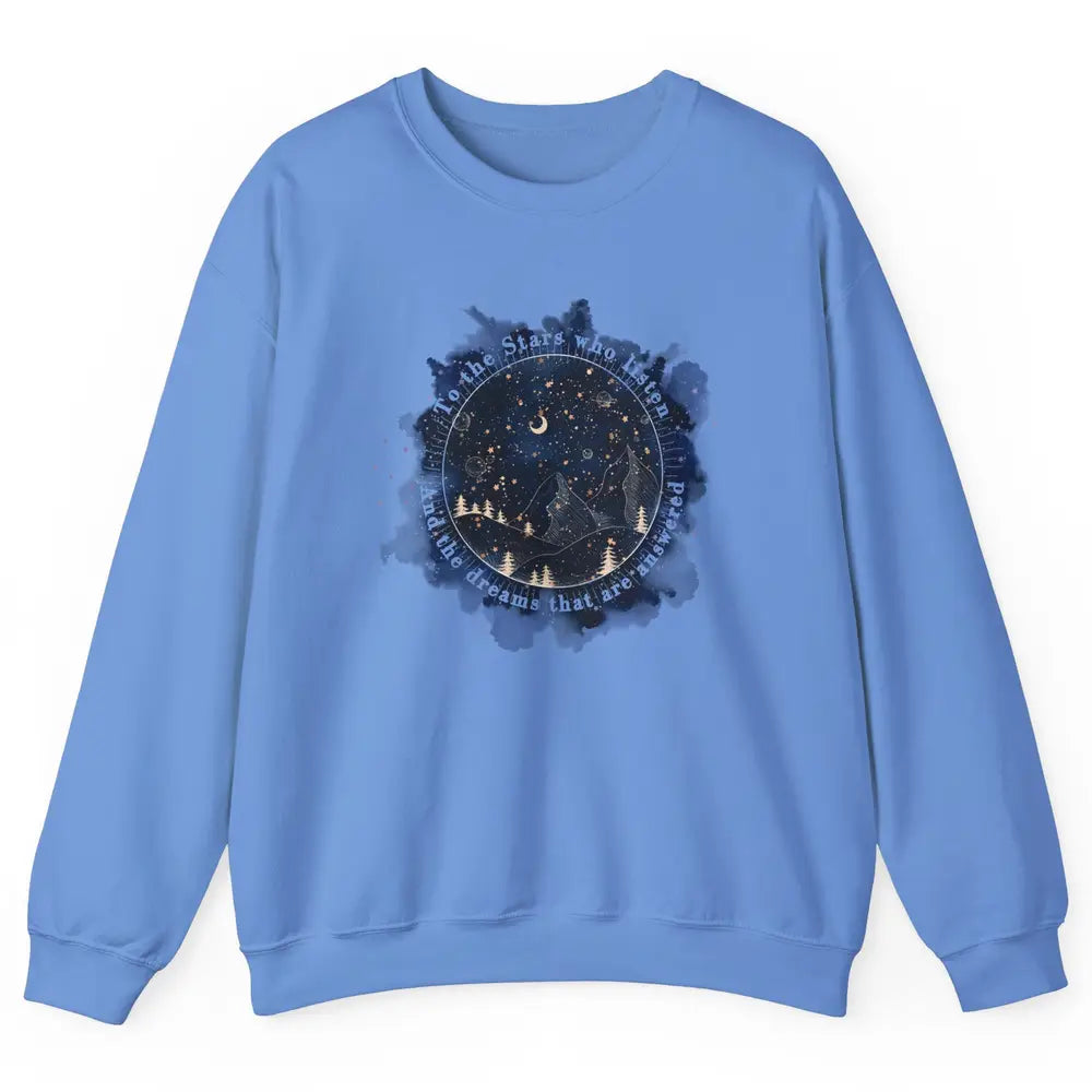Night To The Stars Who Listen And Dreams That Are Answered Unisex Crewneck Sweatshirt