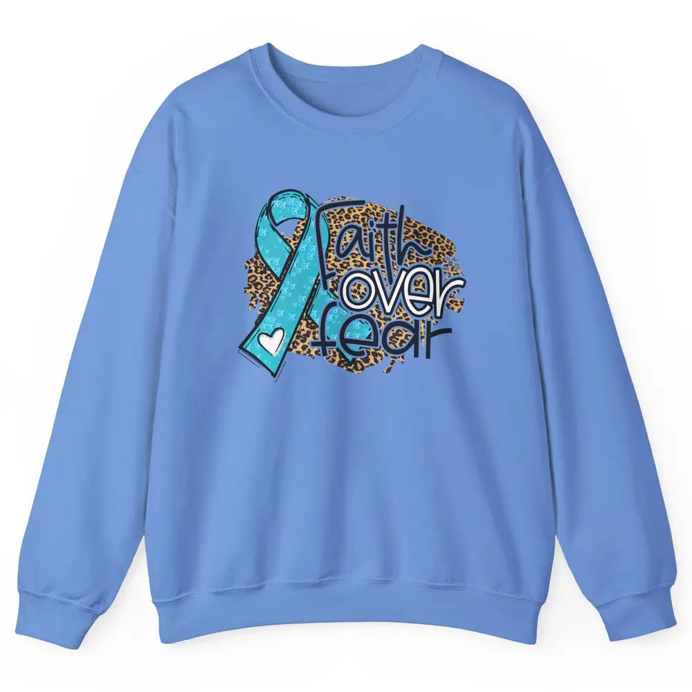 Ovarian Cancer Awareness Faith Over Fear Teal Ribbon Leopard Unisex Crewneck Sweatshirt