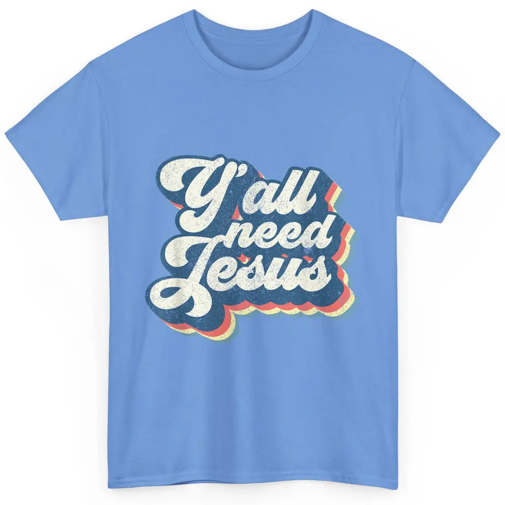 Retro 70s Groovy Y'all Need Jesus Religion Christ Bible God Classic Unisex T-Shirt