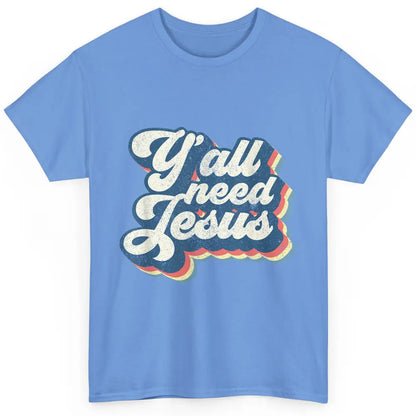 Retro 70s Groovy Y'all Need Jesus Religion Christ Bible God Classic Unisex T-Shirt