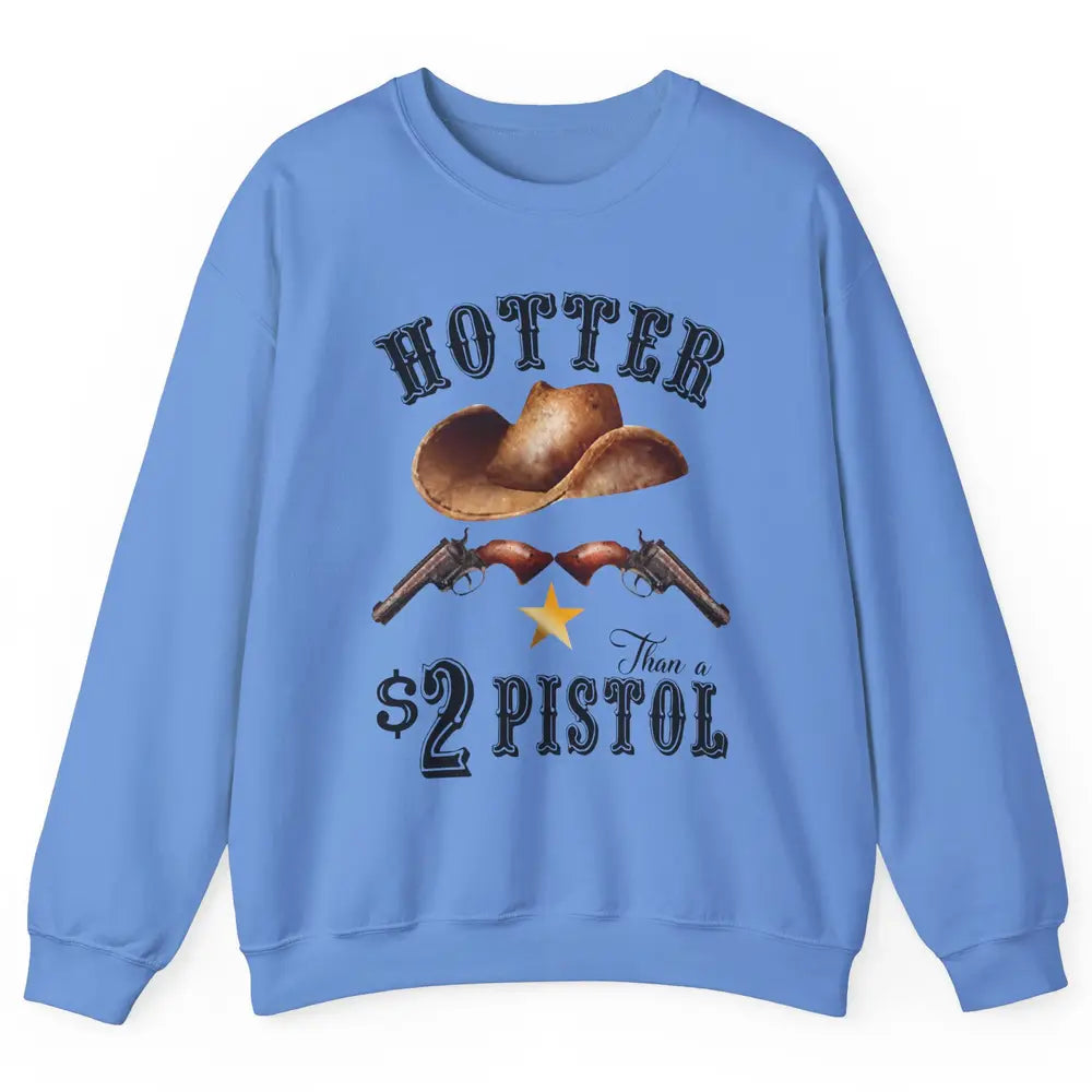 Retro Cowboy Hat Hotter Than 2 Dollar Pistol Western Country Unisex Crewneck Sweatshirt