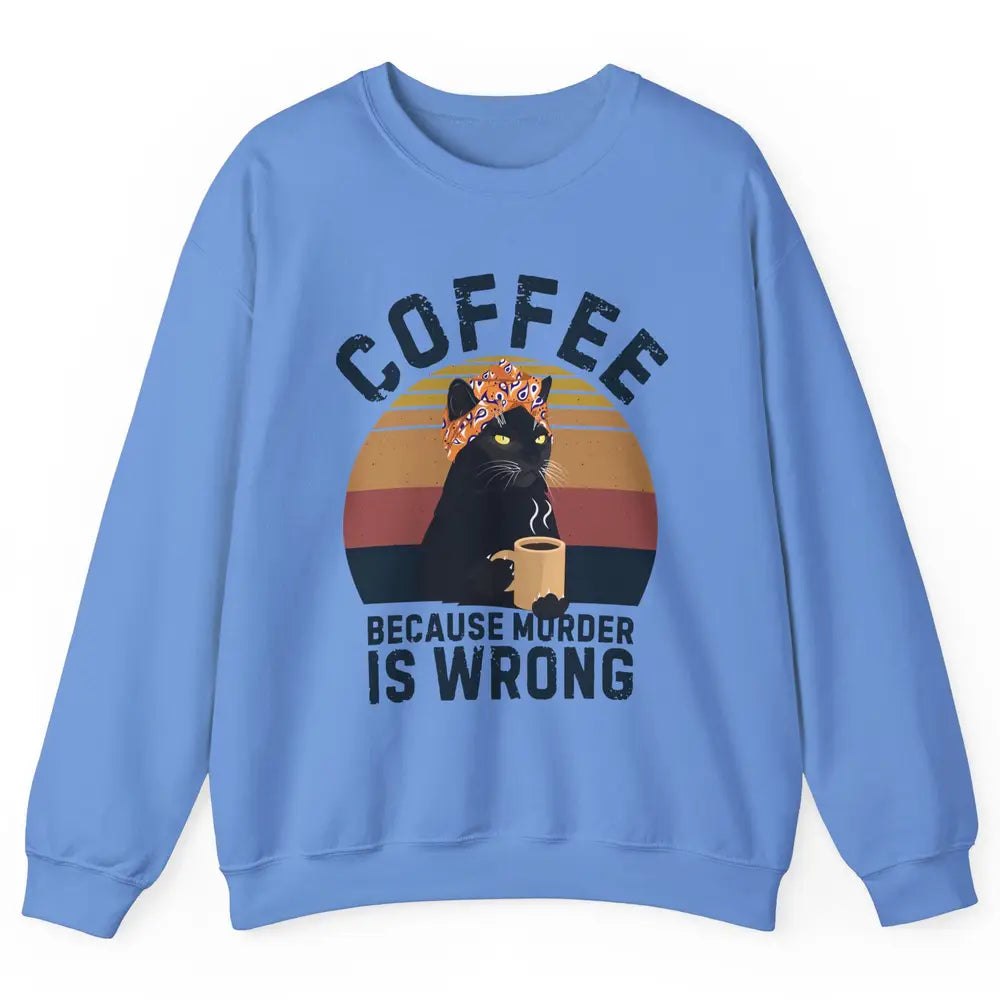 Retro Black Cat Coffee Because Murder Is Wrong Coffee Lovers Unisex Crewneck Sweatshirt