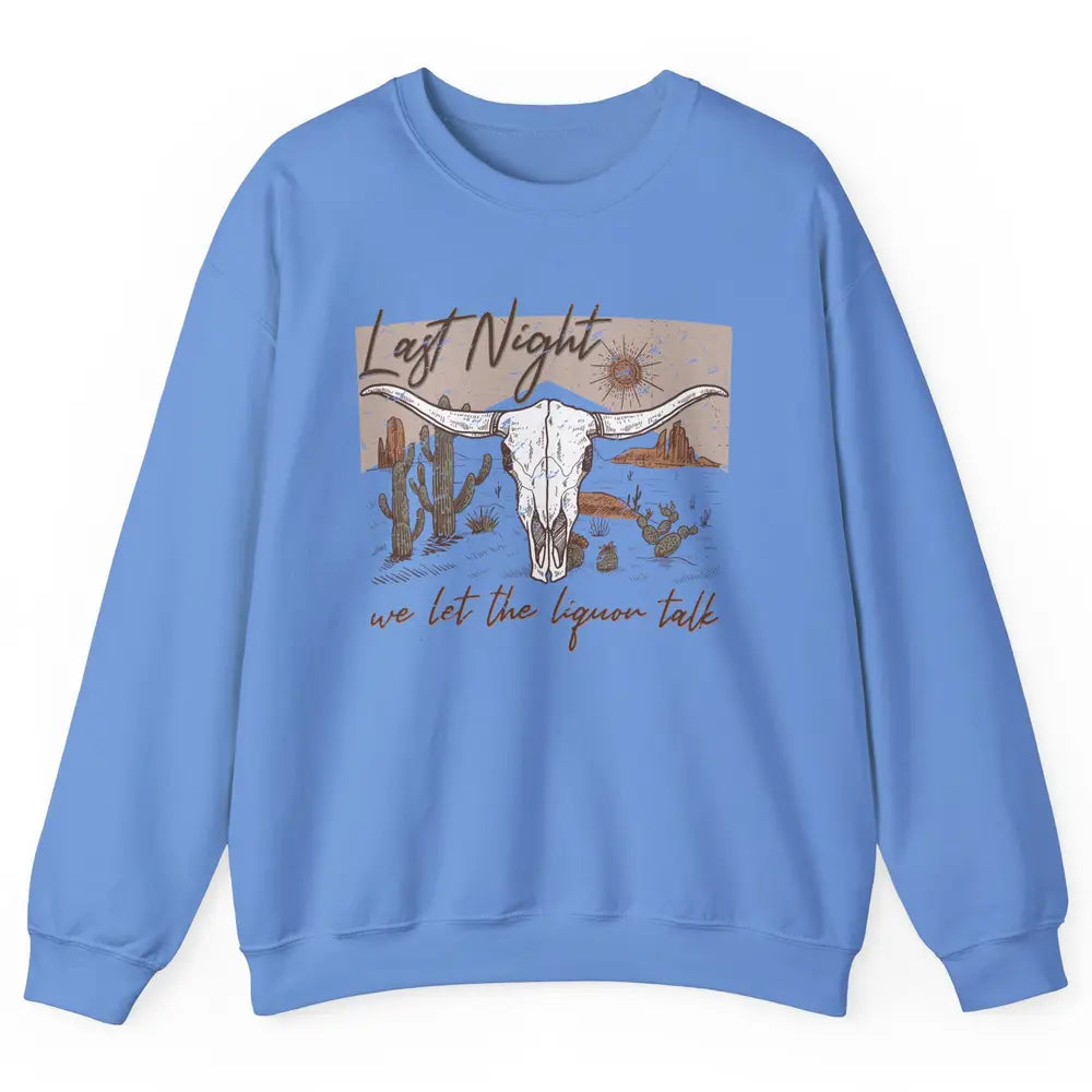 Retro Desert Cow Skull Last Night We Let Liquor Talk Western Unisex Crewneck Sweatshirt