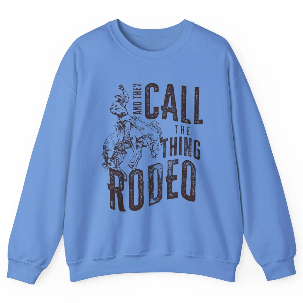 Retro Cowboy Horsing And They Call The Thing Rodeo Western Unisex Crewneck Sweatshirt