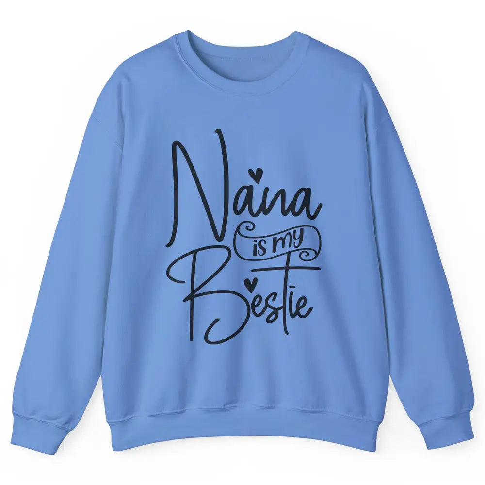 Nana Is My Bestie Being A Grandma Make My Life Complete Nana Unisex Crewneck Sweatshirt