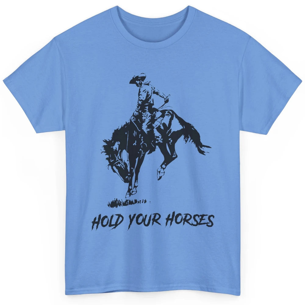 Retro Cowboy Rodeo Dad Hold Your Horses Western Country Gift Classic Unisex T-Shirt