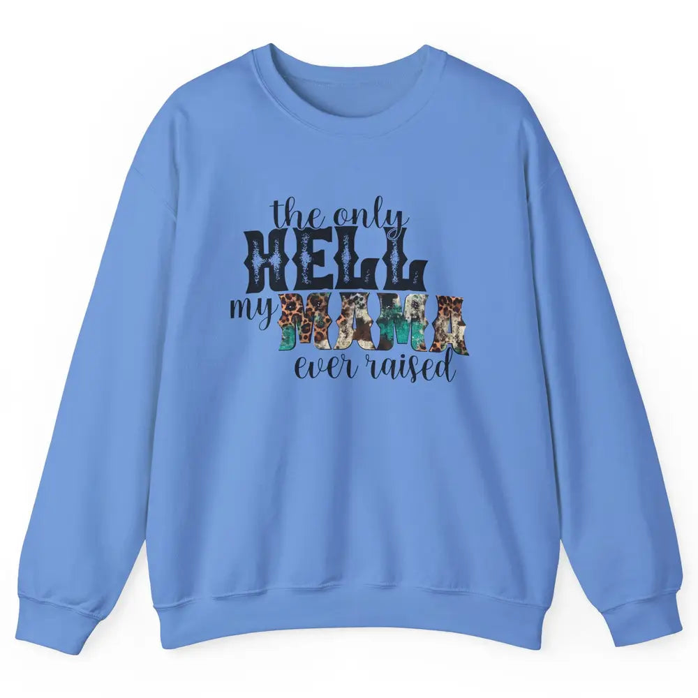 Retro Leopard Only Hell My Momma Ever Raised Western Cowgirl Unisex Crewneck Sweatshirt