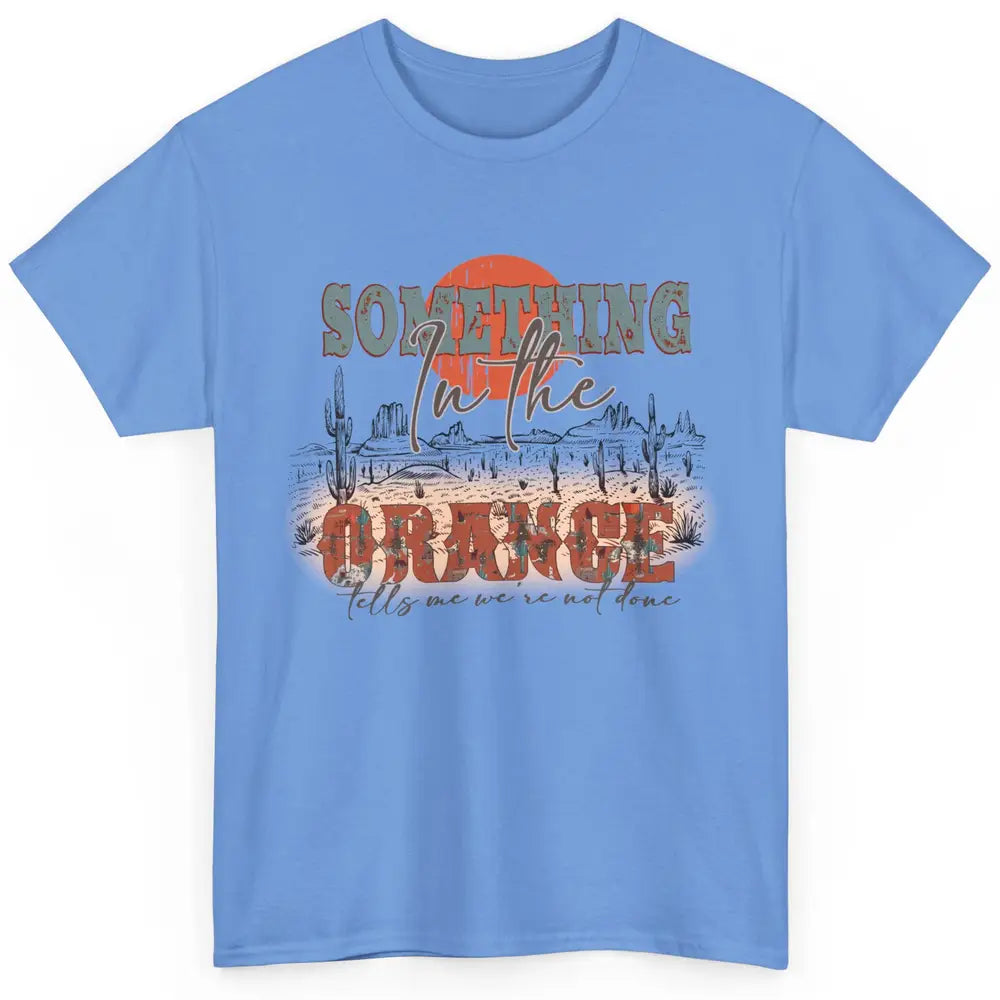 Retro Desert Sunset Something In The Orange Western Country Classic Unisex T-Shirt