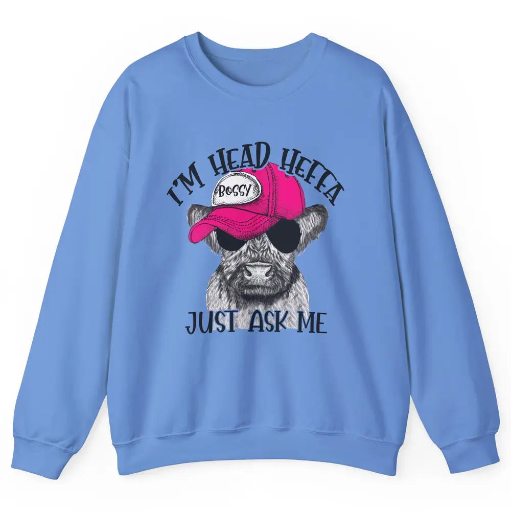 Funny Baby Heifer I'm Head Heffa Just Ask Me Cow Farm Animal Unisex Crewneck Sweatshirt