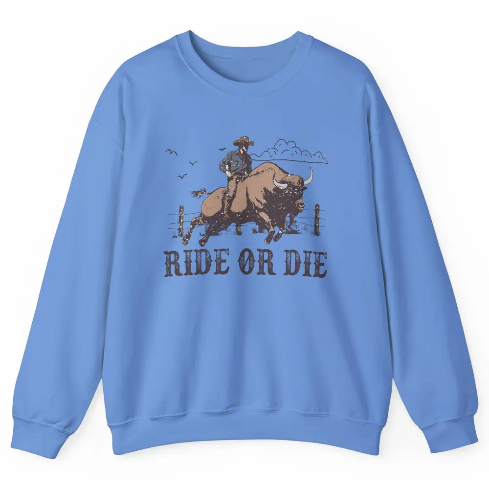 Retro Cowboy Bull Riding Ride Or Die Western Country Rodeo Unisex Crewneck Sweatshirt