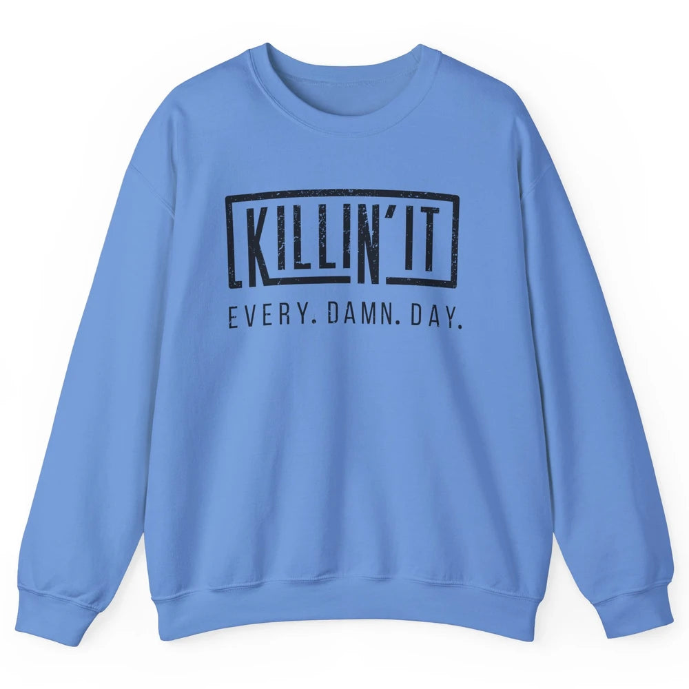 Retro Killin It Every Damn Day Funny Motivation Sarcastic Unisex Crewneck Sweatshirt