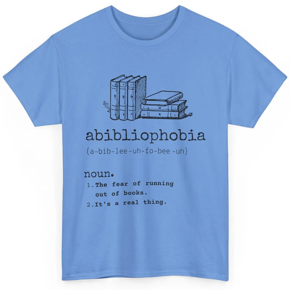 Abibliophobia Fear Of Running Out Of Books Reading Lovers Classic Unisex T-Shirt