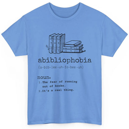 Abibliophobia Fear Of Running Out Of Books Reading Lovers Classic Unisex T-Shirt