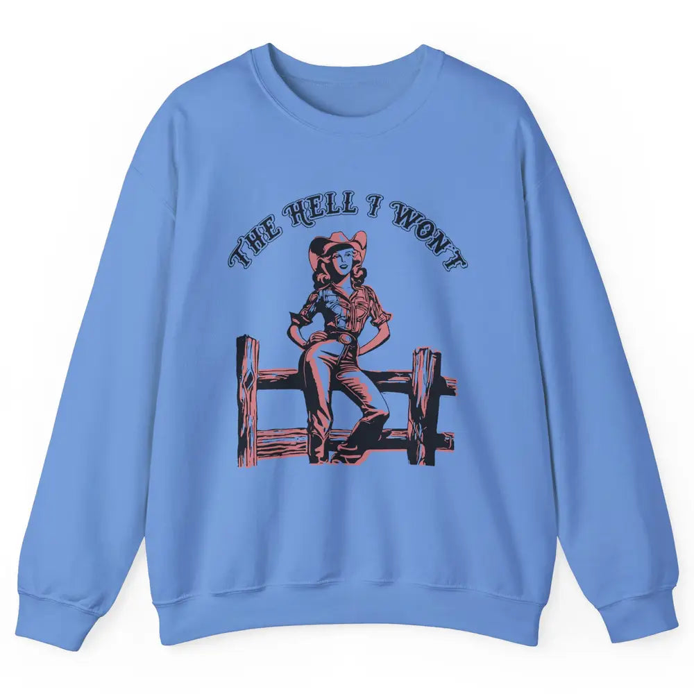 Retro Cowgirl The Hell I Won't Western Country Rodeo Mom Unisex Crewneck Sweatshirt