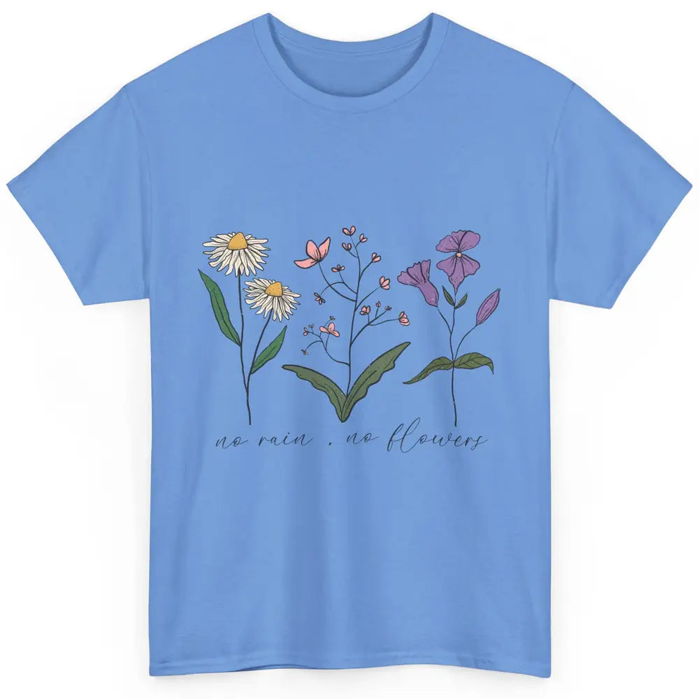 No Rain No Flowers Minimalist Wildflower Positive Mind Plant Classic Unisex T-Shirt