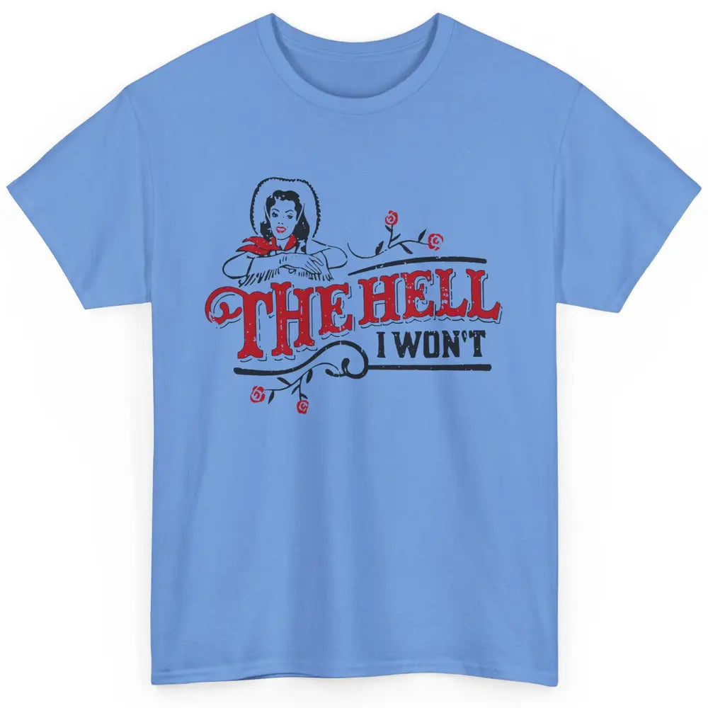 Retro Cowgirl The Hell I Won't Western Country Punchy Girls Classic Unisex T-Shirt