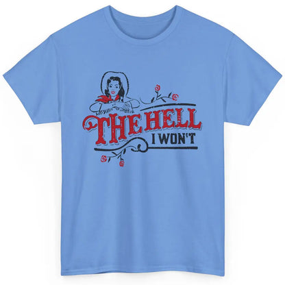 Retro Cowgirl The Hell I Won't Western Country Punchy Girls Classic Unisex T-Shirt