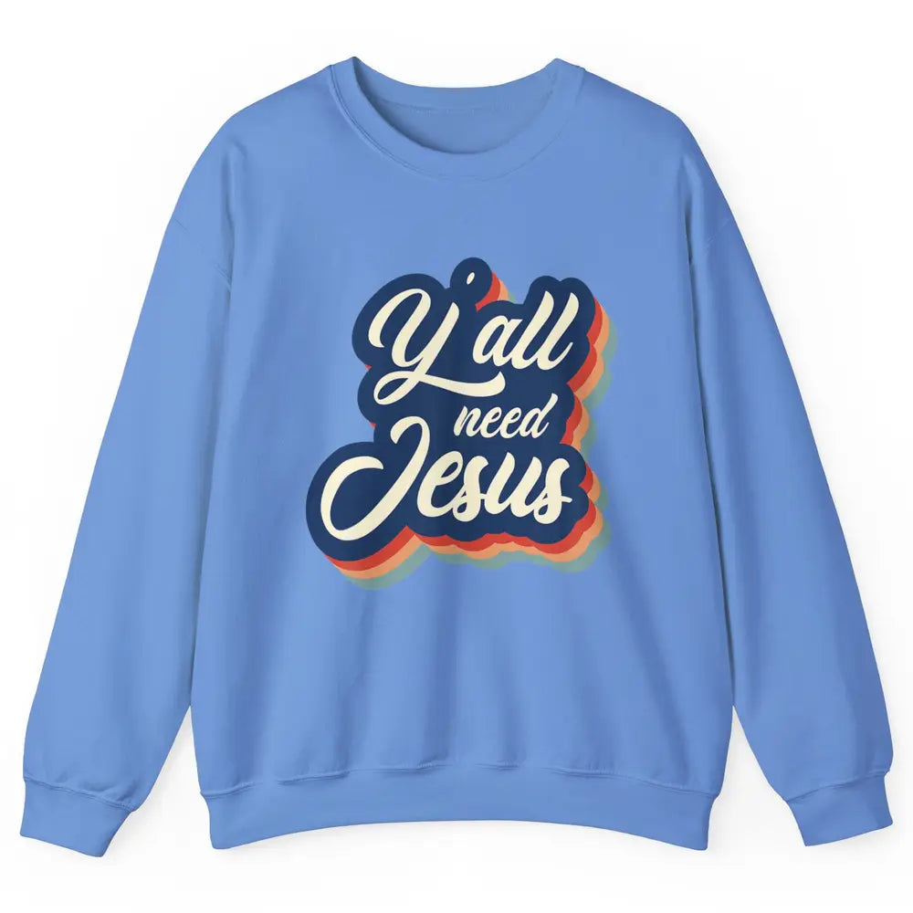 Retro 70s Groovy Y'all Need Jesus Religion Christ Bible God Unisex Crewneck Sweatshirt