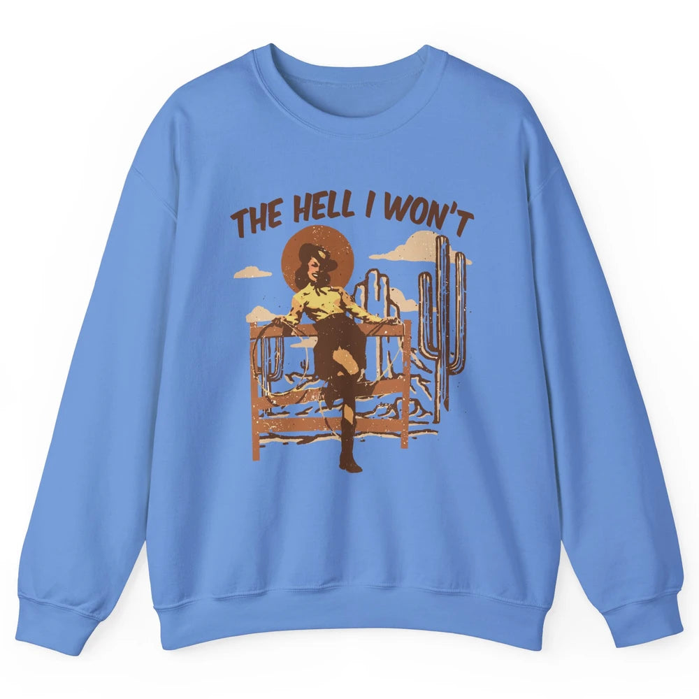 Retro Cowgirl The Hell I Won't Western Country Punchy Girls Unisex Crewneck Sweatshirt