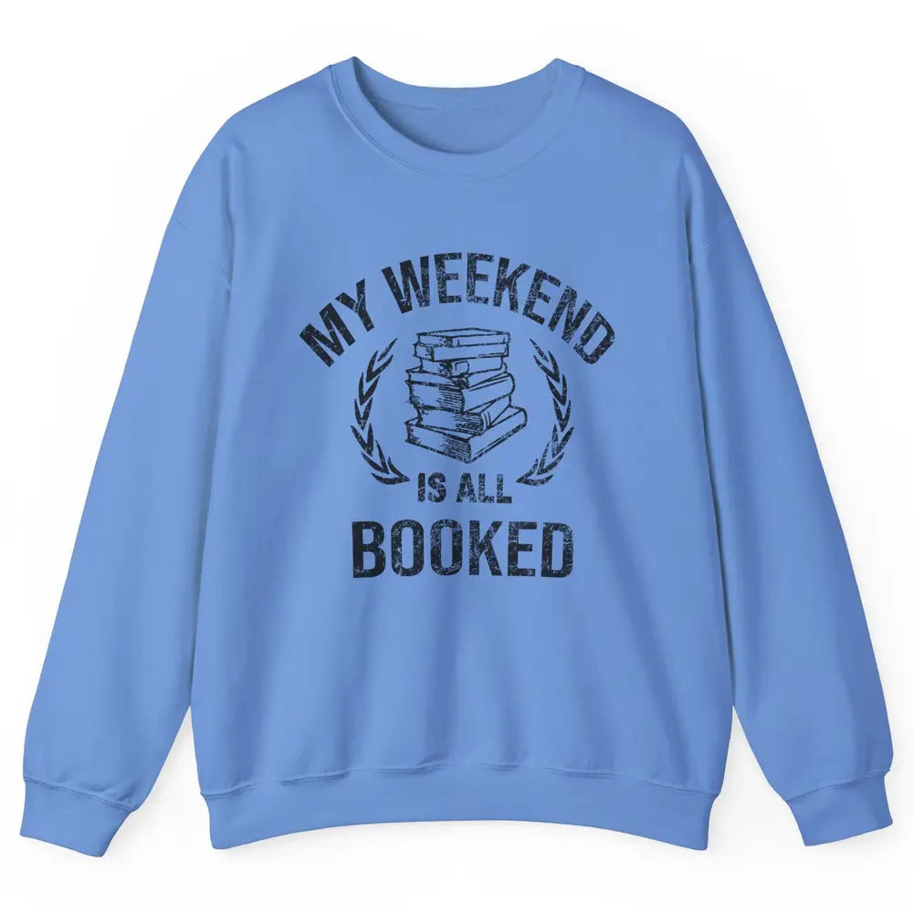 My Weekend Is All Book Reading Book Lovers Bookworm Readers Unisex Crewneck Sweatshirt