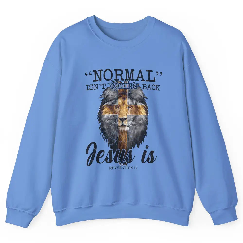 Normal Isn't Coming Back Jesus Is Lion Bible Verse Christian Unisex Crewneck Sweatshirt