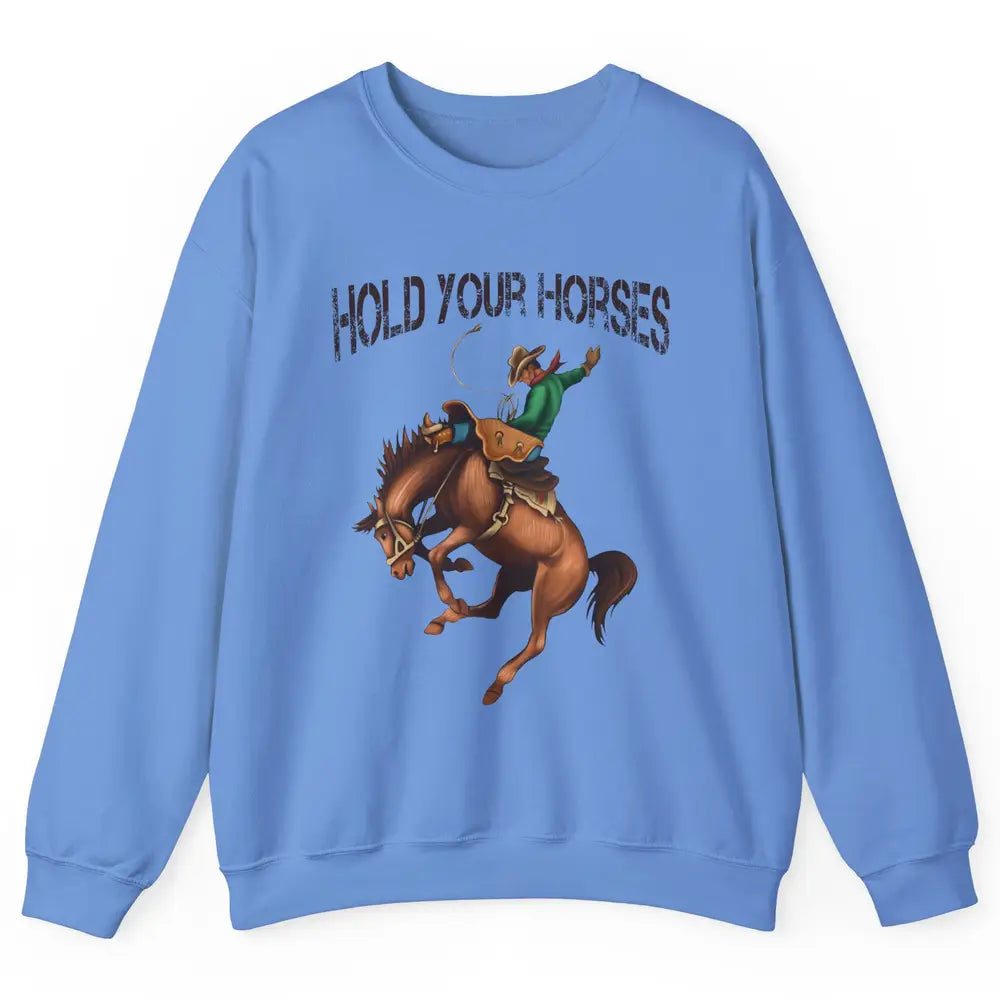 Retro Cowboy Rodeo Dad Hold Your Horses Western Country Gift Unisex Crewneck Sweatshirt