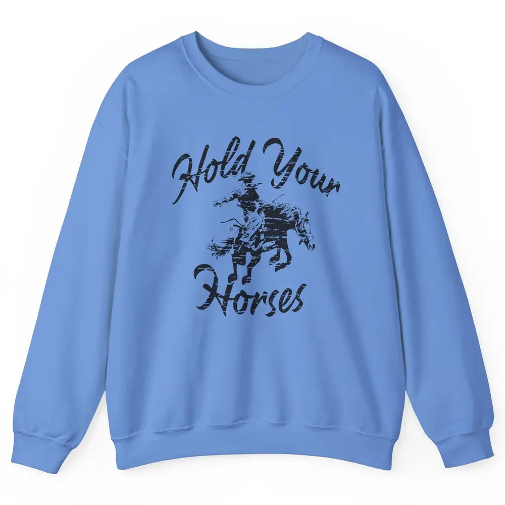 Retro Cowboy Hold Your Horses Western Country Cowgirl Gift Unisex Crewneck Sweatshirt