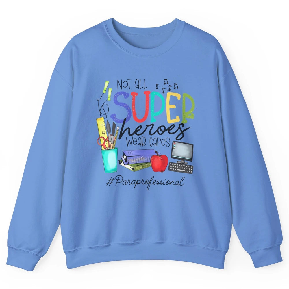 Not All Super Heroes Wear Capes Paraprofessional Life Para Unisex Crewneck Sweatshirt
