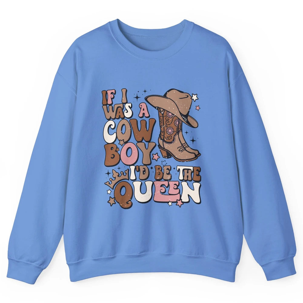 Retro Cowgirls If I Was A Cowboy I'd Be The Queen Western Unisex Crewneck Sweatshirt