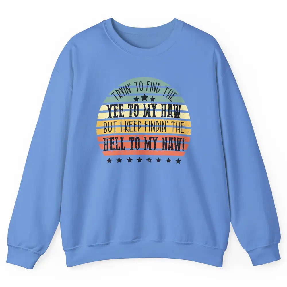 Vintage Cowboy Find The Yee To My Haw Western Country Unisex Crewneck Sweatshirt
