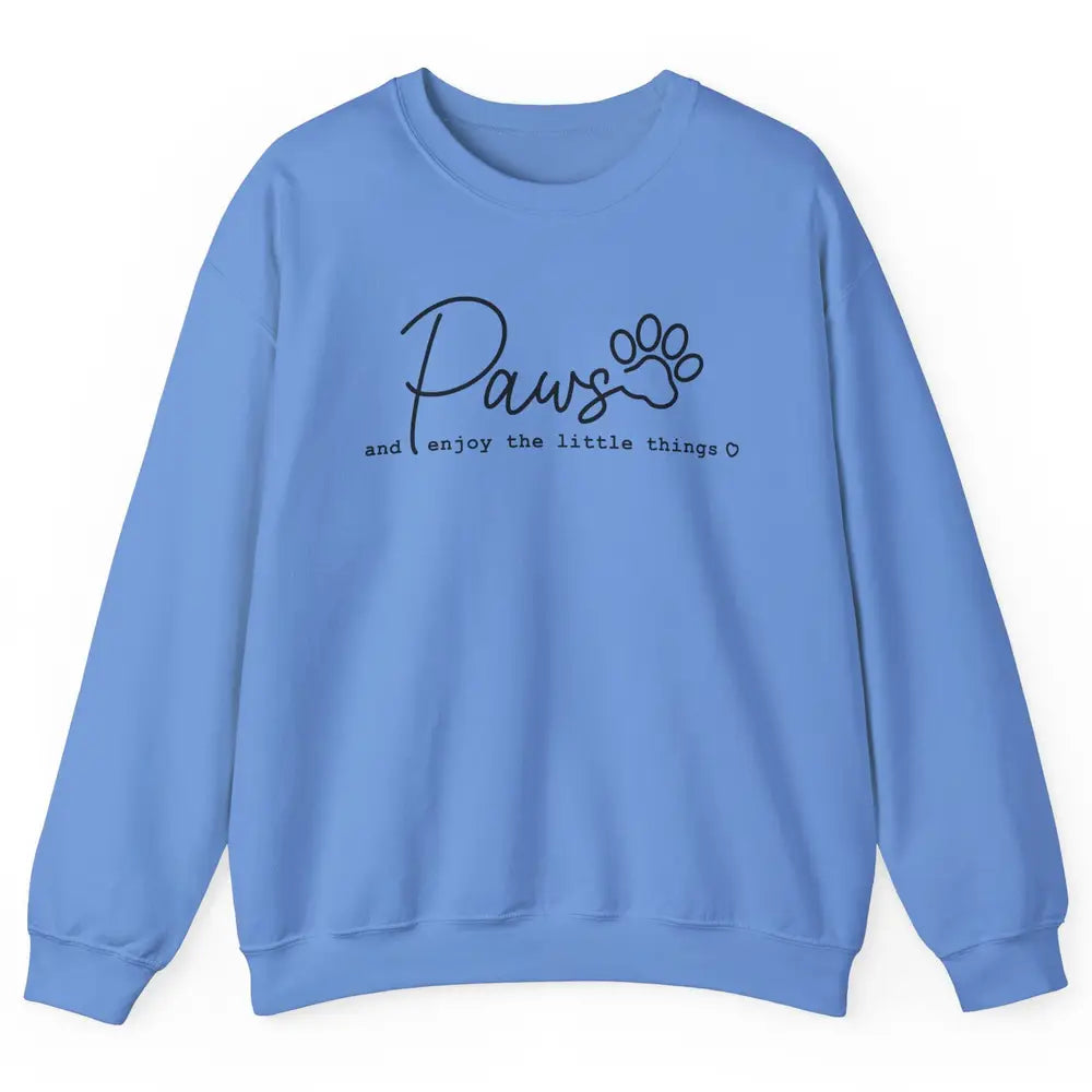 Paws And Enjoy The Little Things Dog Mom Mothers Day Unisex Crewneck Sweatshirt