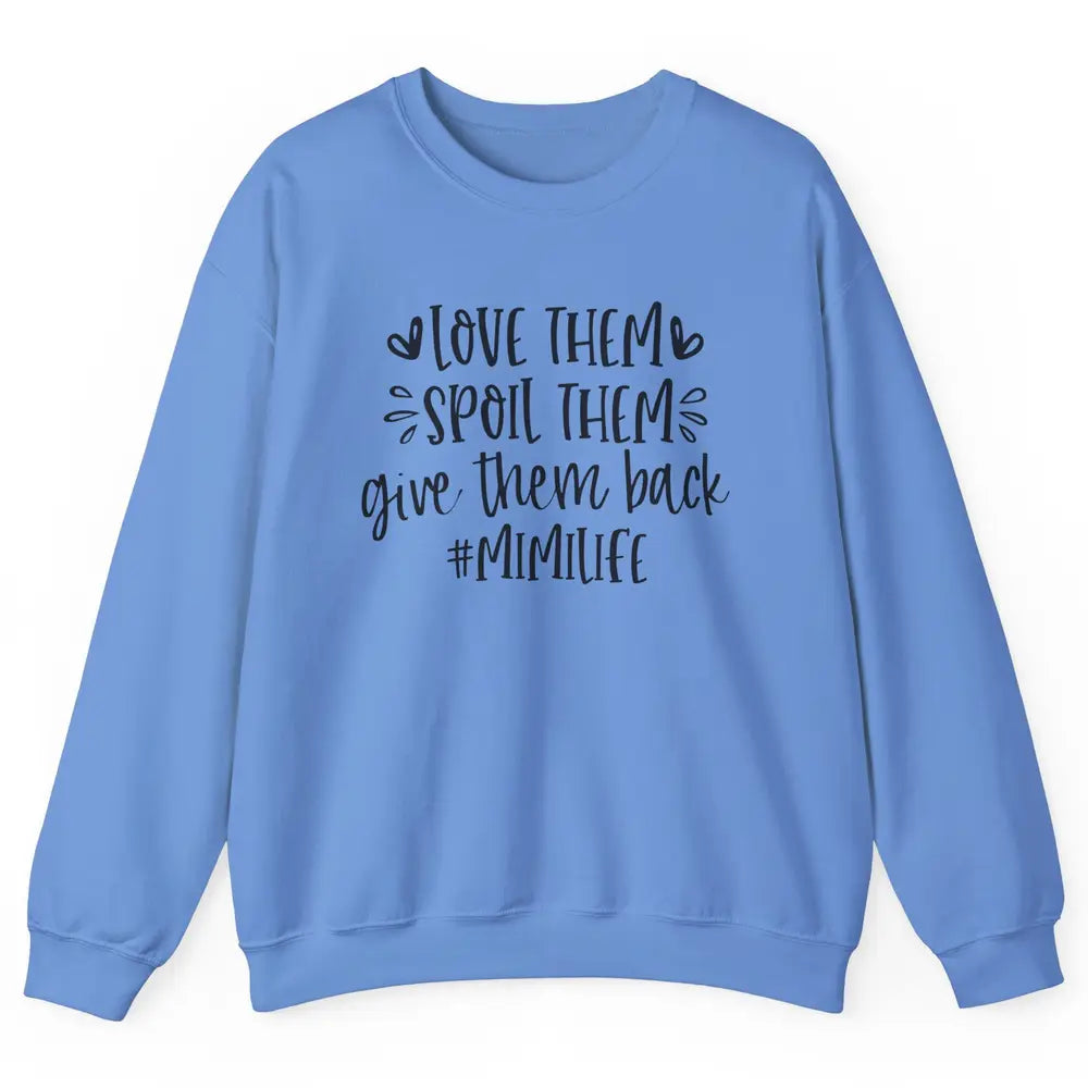 Mimi Life Love Them Spoil Them Give Them Grandma Mothers Day Unisex Crewneck Sweatshirt
