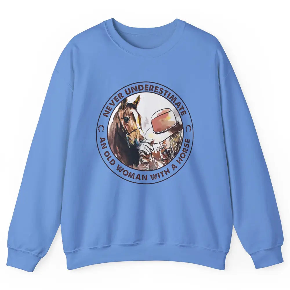 Never Underestimate Old Woman With A Horse Western Cowgirl Unisex Crewneck Sweatshirt