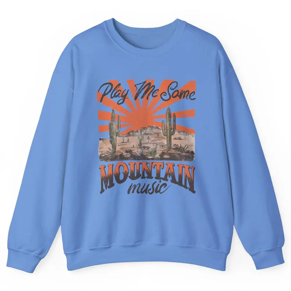 Retro Desert Play Me Some Mountain Music Western Country Unisex Crewneck Sweatshirt