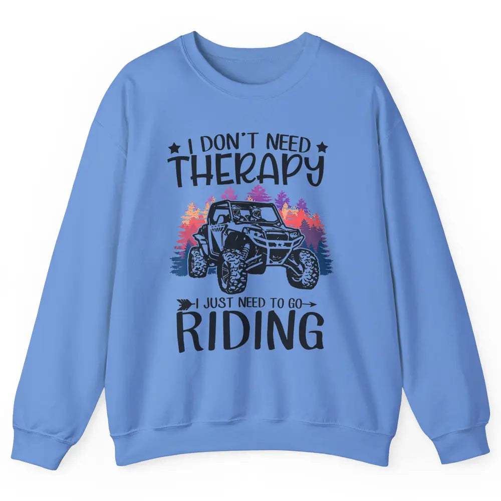 Retro Dont Need Therapy Just Ride UTV Offroad Riding SXS Mud Unisex Crewneck Sweatshirt