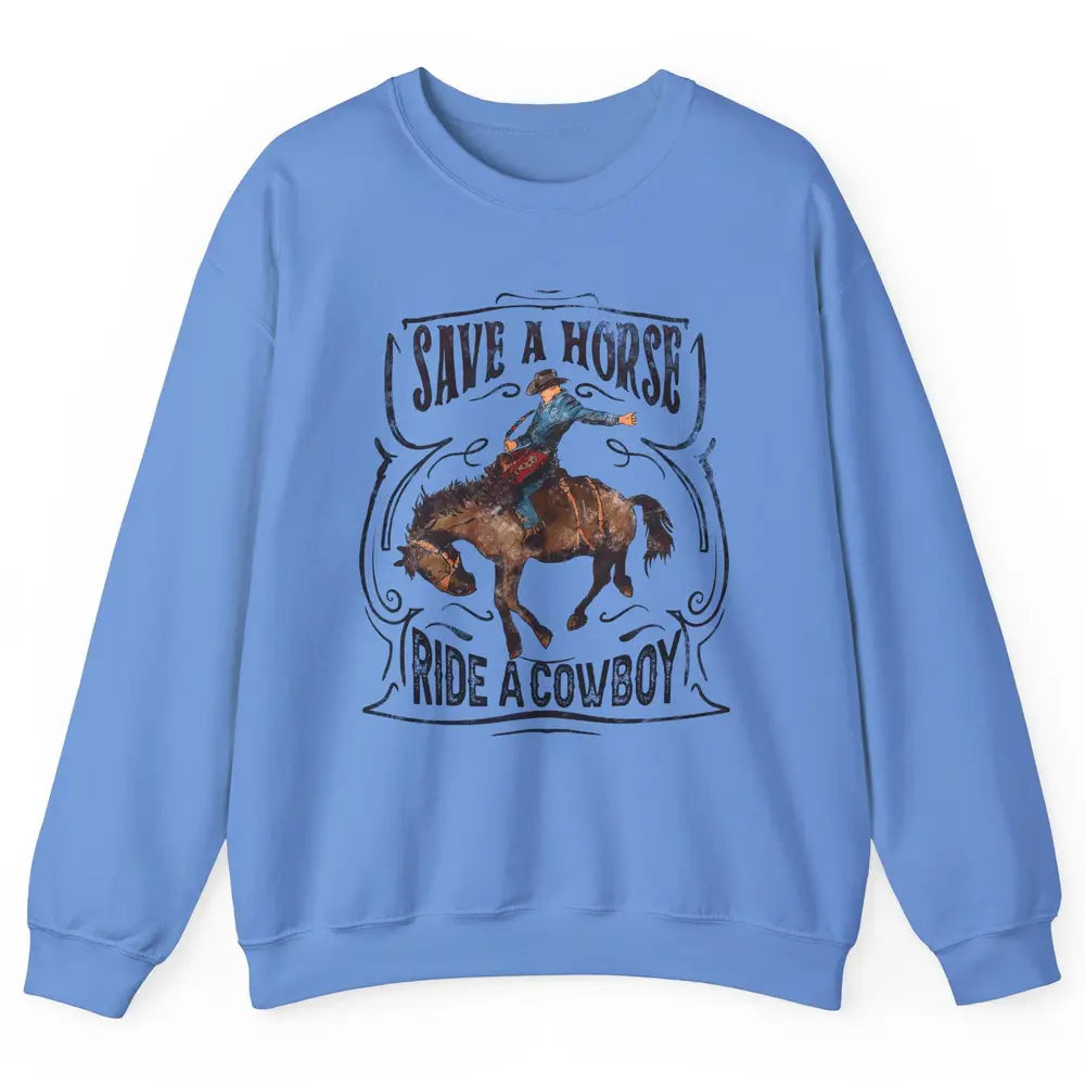 Retro Cowboy Rodeo Save A Horse Ride Cowboy Western Country Unisex Crewneck Sweatshirt